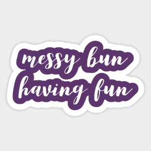 Messy Bun Having Fun Sticker